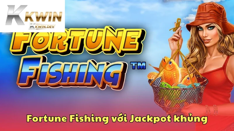 Fortune Fishing với tính năng Jackpot khủng