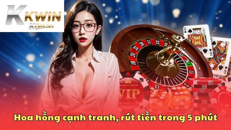 Hoa hồng cạnh tranh, rút tiền siêu tốc trong 5 phút