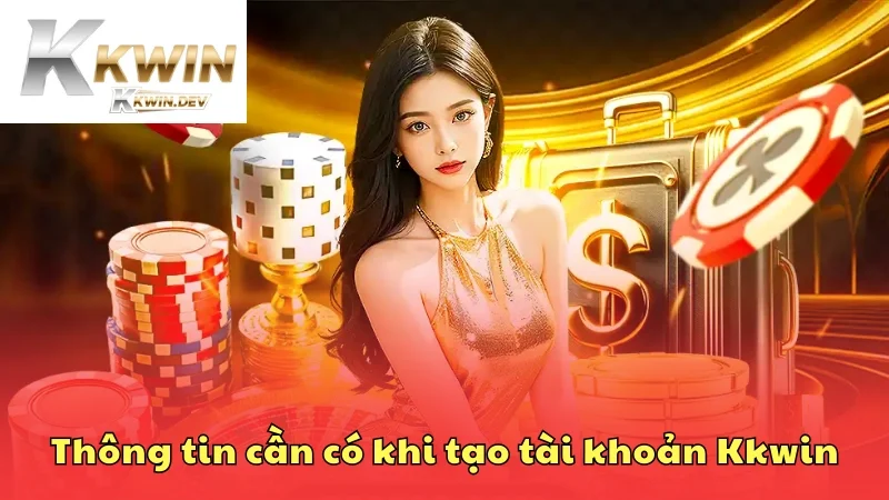Một số thông tin cá nhân cần chuẩn bị trước khi tạo tài khoản Kkwin