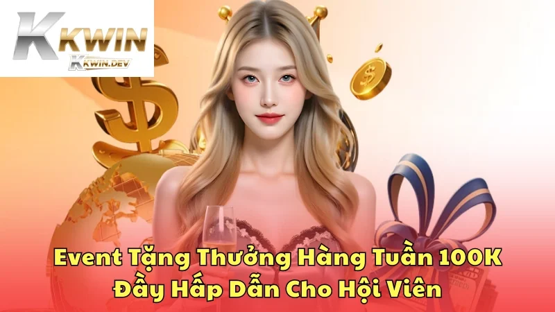 Event tặng thưởng hàng tuần 100k