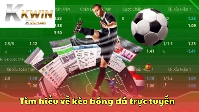 Tìm hiểu tổng quan về kèo bóng đá trực tuyến