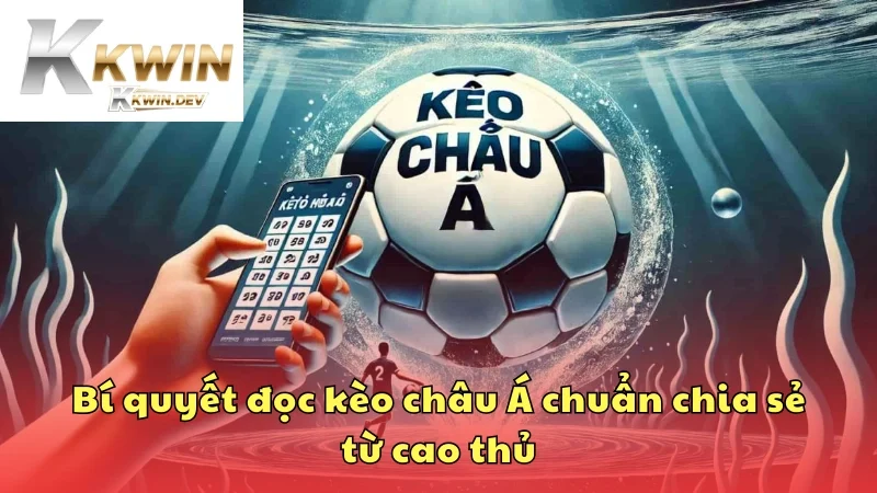 Bí quyết đọc kèo châu Á chuẩn chia sẻ từ cao thủ