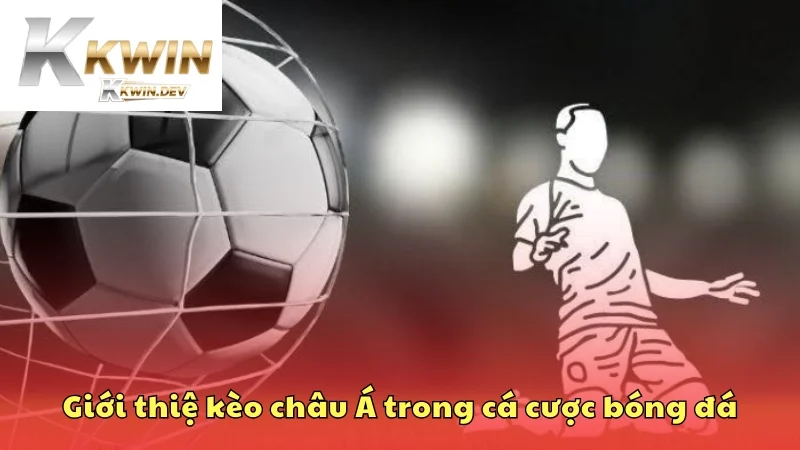 Giới thiệu sơ lược về kèo châu Á trong cá cược bóng đá