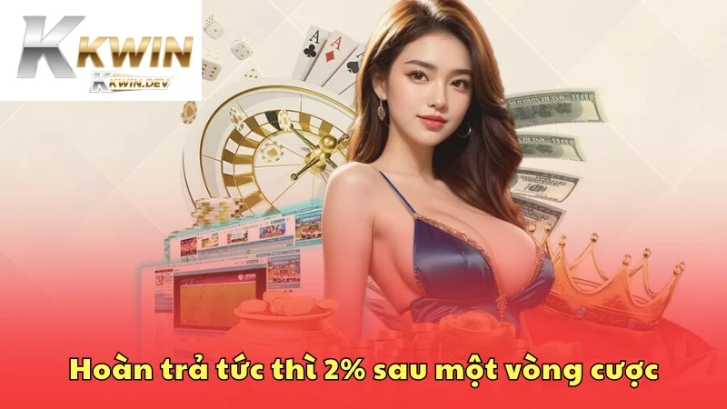 Hoàn trả tức thì 2% sau một vòng cược