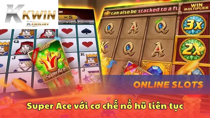 Trải nghiệm Super Ace với cơ chế nổ hũ liên tục 