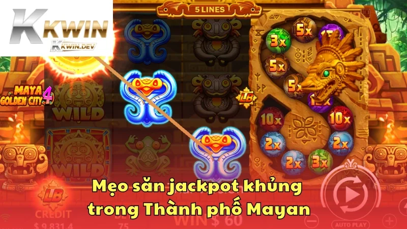 Mẹo chơi săn jackpot khủng trong Thành phố Mayan