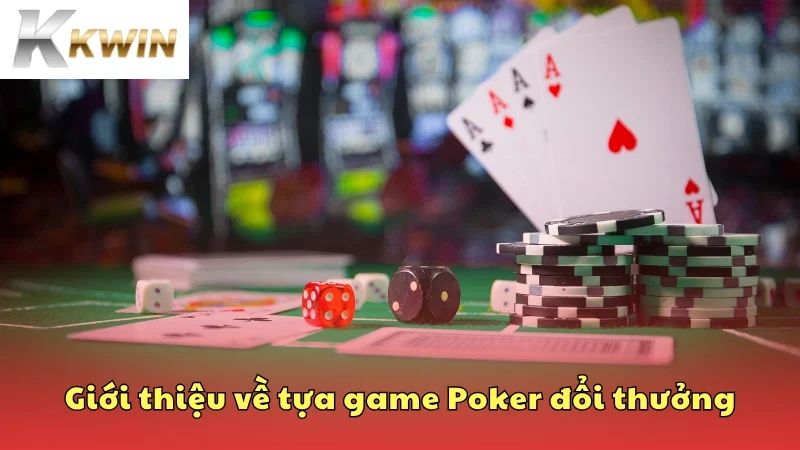 Poker là tựa game đấu trí đình đám được phát triển từ trò casino cùng tên 