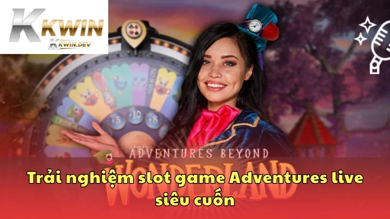 Trải nghiệm slot game Adventures live siêu cuốn