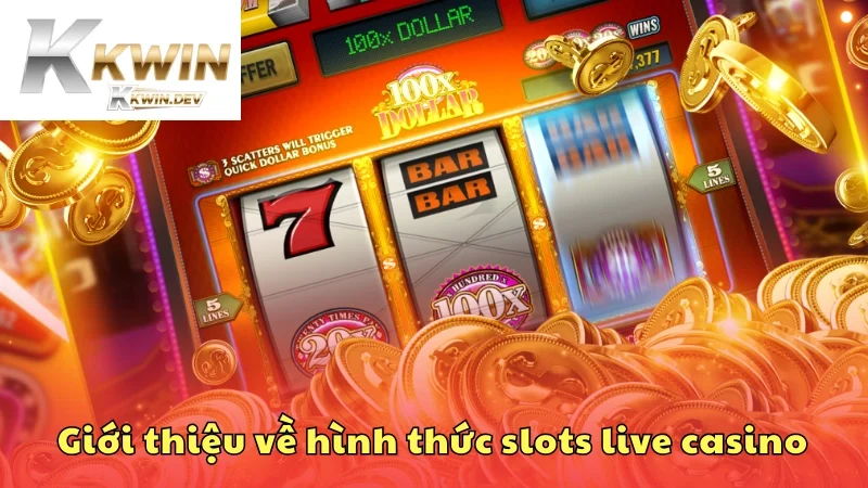Giới thiệu về hình thức slots live casino