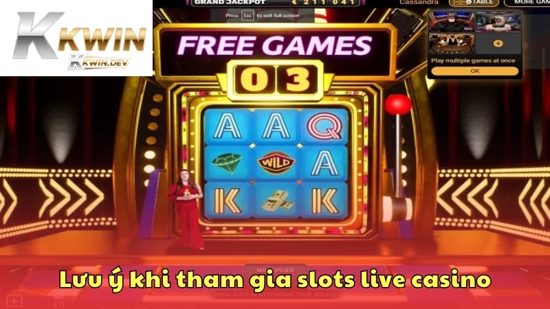 Một số lưu ý khi tham gia slots live casino
