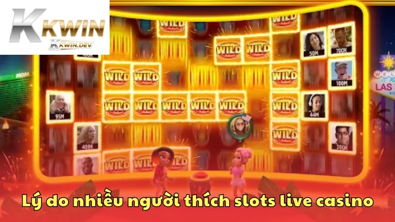 Lý do nhiều người thích slots live casino