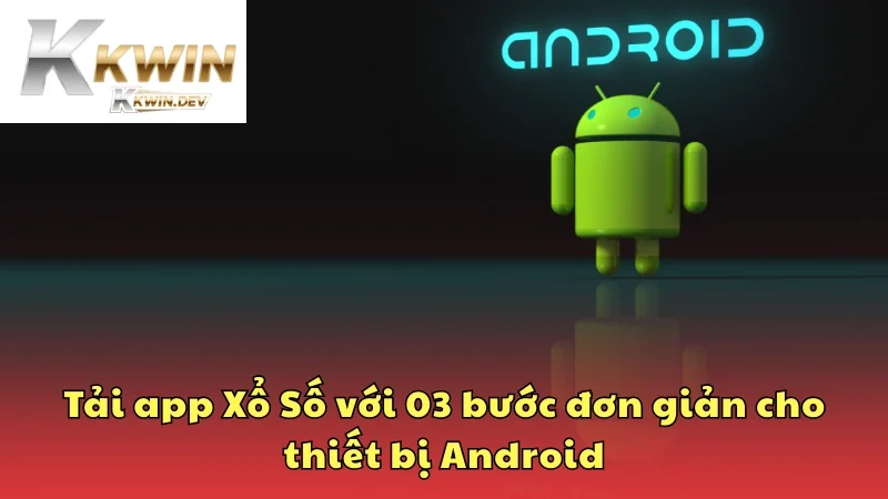 Tải app Xổ Số với 03 bước đơn giản cho thiết bị Android 