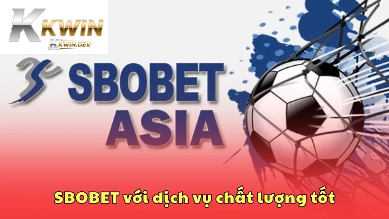 SBOBET có danh tiếng lâu đời nhờ dịch vụ chất lượng tốt