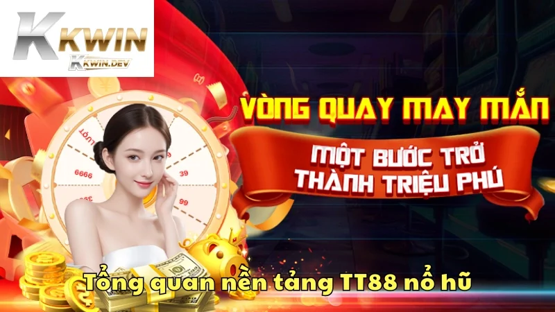 Tổng quan nền tảng TT88 nổ hũ