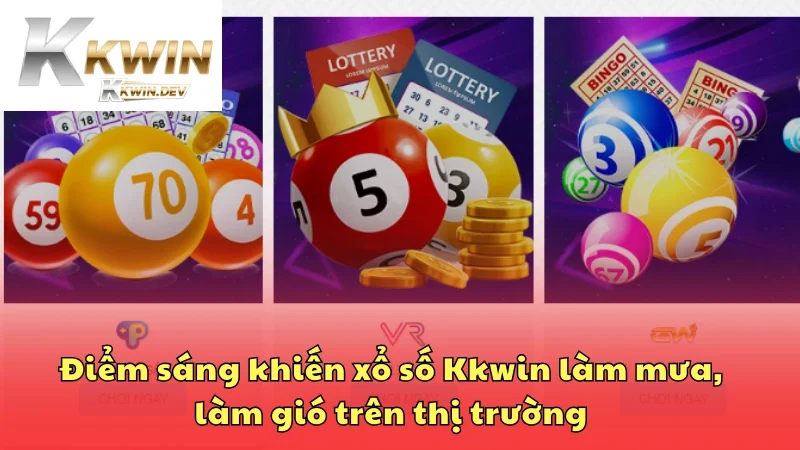 Điểm sáng khiến xổ số Kkwin làm mưa, làm gió trên thị trường
